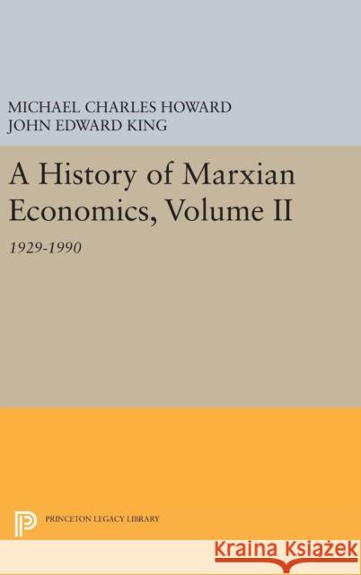 A History of Marxian Economics, Volume II: 1929-1990 Michael Charles Howard John Edward King 9780691633329