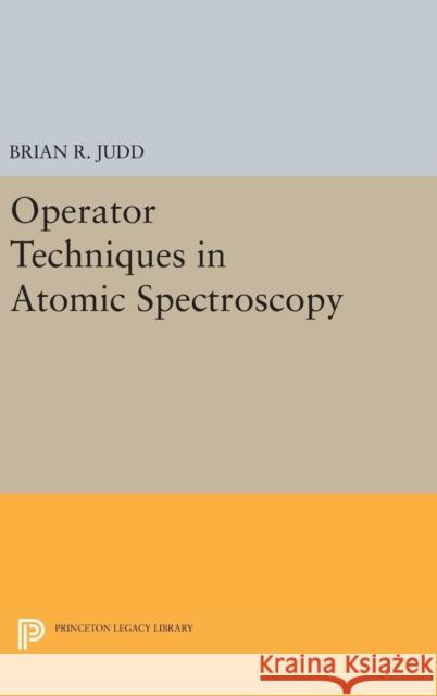 Operator Techniques in Atomic Spectroscopy Brian R. Judd 9780691633435 Princeton University Press