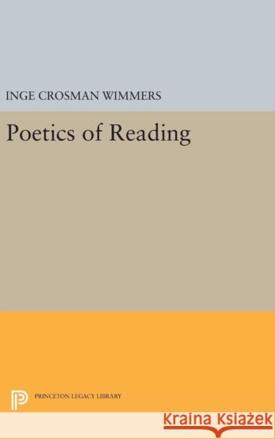 Poetics of Reading Inge Crosman Wimmers 9780691633459 Princeton University Press