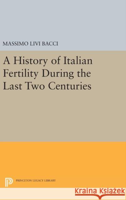 A History of Italian Fertility During the Last Two Centuries Massimo Liv 9780691633596 Princeton University Press