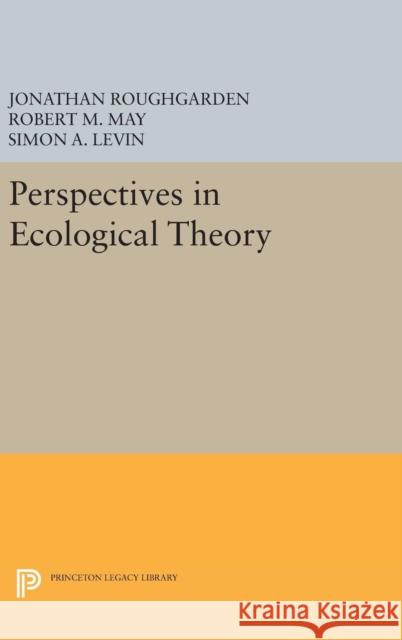 Perspectives in Ecological Theory Jonathan Roughgarden Robert M. May Simon A. Levin 9780691633602 Princeton University Press