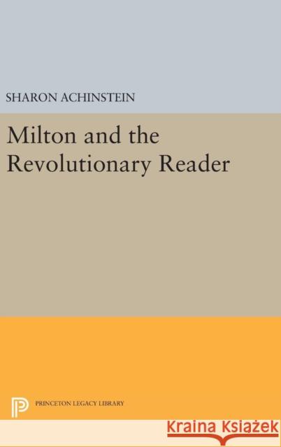 Milton and the Revolutionary Reader Sharon Achinstein 9780691633640