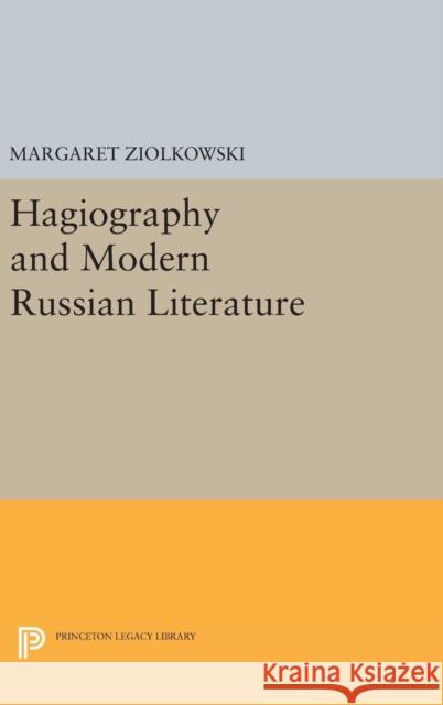 Hagiography and Modern Russian Literature Margaret Ziolkowski 9780691633701