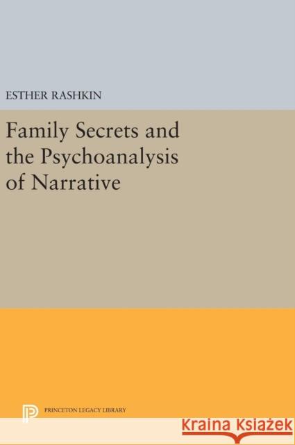 Family Secrets and the Psychoanalysis of Narrative Esther Rashkin 9780691633749