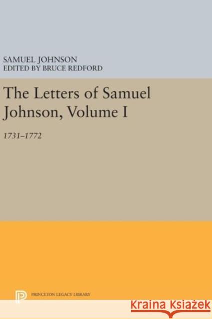 The Letters of Samuel Johnson, Volume I: 1731-1772 Samuel Johnson Bruce Redford 9780691633824 Princeton University Press