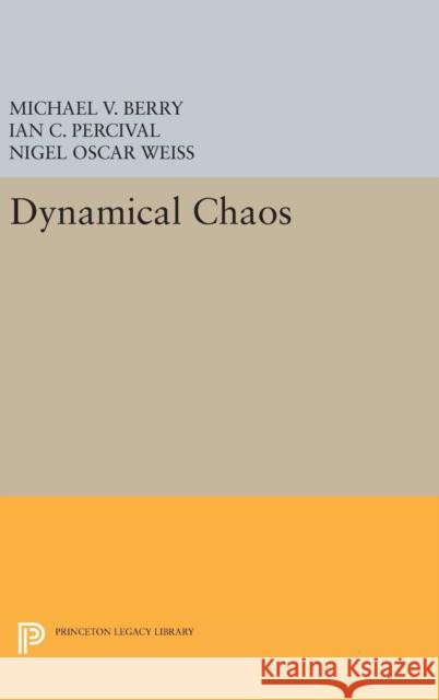 Dynamical Chaos Michael V. Berry Ian C. Percival Nigel Oscar Weiss 9780691633831 Princeton University Press