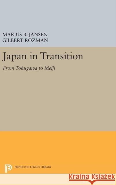 Japan in Transition: From Tokugawa to Meiji Marius B. Jansen Gilbert Rozman 9780691633855 Princeton University Press