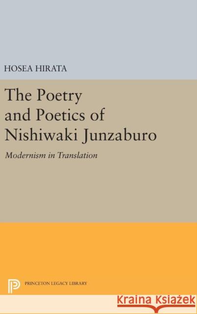 The Poetry and Poetics of Nishiwaki Junzaburo: Modernism in Translation Hosea Hirata 9780691633862 Princeton University Press