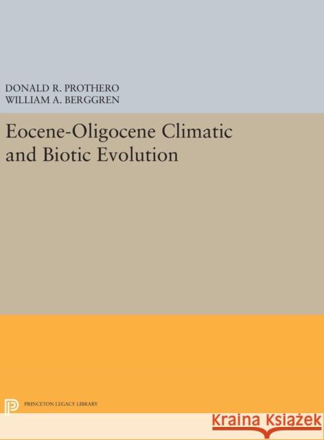 Eocene-Oligocene Climatic and Biotic Evolution Donald R. Prothero William A. Berggren 9780691633954