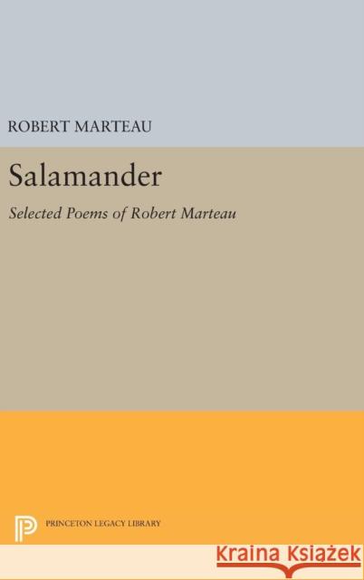 Salamander: Selected Poems of Robert Marteau Robert Marteau Anne Winters 9780691634111 Princeton University Press