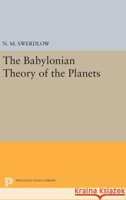 The Babylonian Theory of the Planets N. M. Swerdlow 9780691634470 Princeton University Press