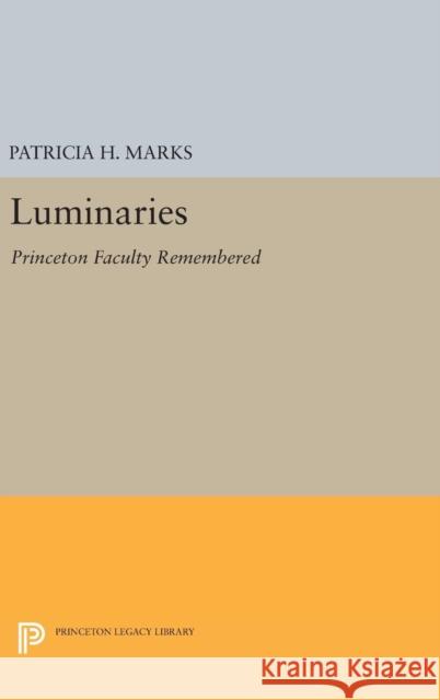 Luminaries: Princeton Faculty Remembered Patricia H. Marks 9780691634760