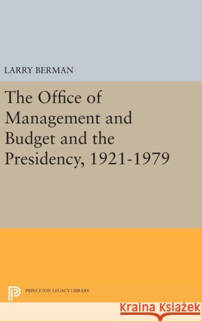 The Office of Management and Budget and the Presidency, 1921-1979 Larry Berman 9780691634838