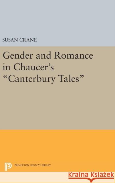 Gender and Romance in Chaucer's Canterbury Tales Susan Crane 9780691634968 Princeton University Press