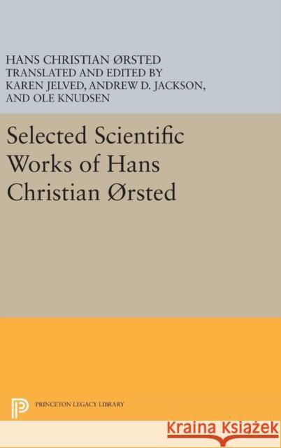 Selected Scientific Works of Hans Christian ØRsted Ørsted, Hans Christian 9780691635187 Princeton University Press
