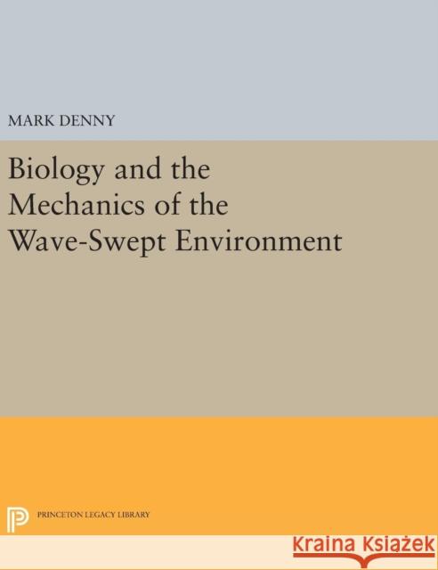 Biology and the Mechanics of the Wave-Swept Environment Mark Denny 9780691635507 Princeton University Press