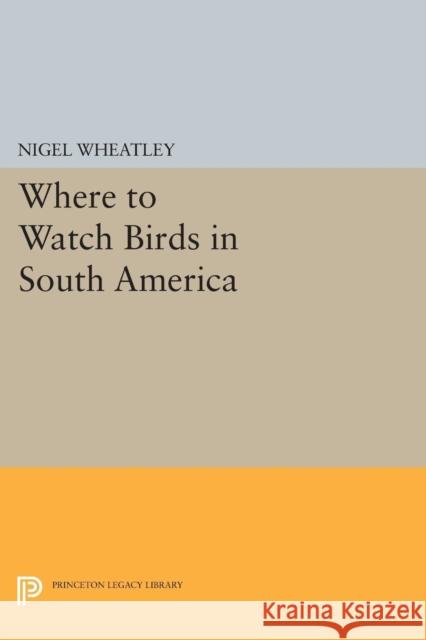 Where to Watch Birds in South America Nigel Wheatley 9780691635552 Princeton University Press