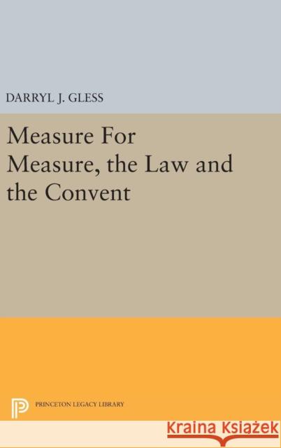 Measure for Measure, the Law and the Convent Darryl J. Gless 9780691635811 Princeton University Press