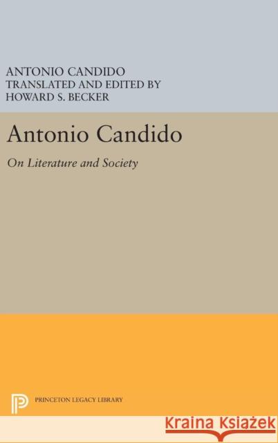 Antonio Candido: On Literature and Society Antonio Candido Howard S. Becker 9780691635903 Princeton University Press