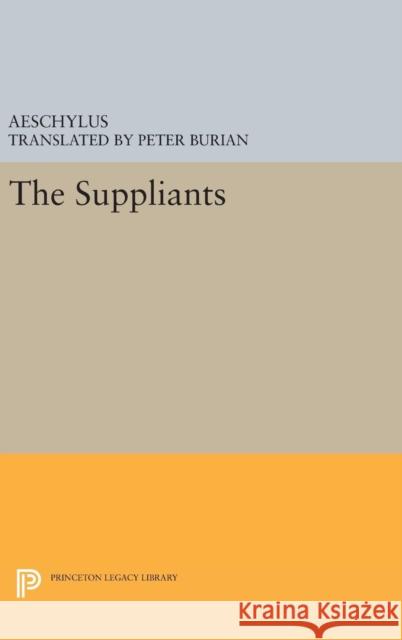 Aeschylus: The Suppliants Aeschylus                                P. Burian 9780691635927 Princeton University Press