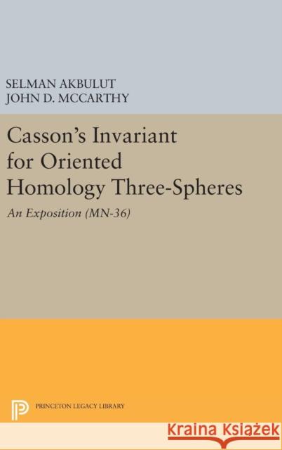 Casson's Invariant for Oriented Homology Three-Spheres: An Exposition. (Mn-36) Selman Akbulut John D. McCarthy 9780691636085 Princeton University Press
