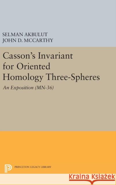 Casson's Invariant for Oriented Homology Three-Spheres: An Exposition. (Mn-36) Selman Akbulut John D. McCarthy 9780691636085