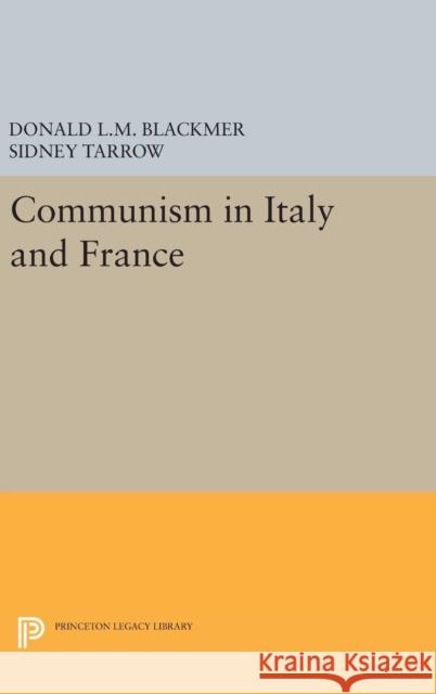 Communism in Italy and France Donald L. M. Blackmer Sidney Tarrow 9780691636221
