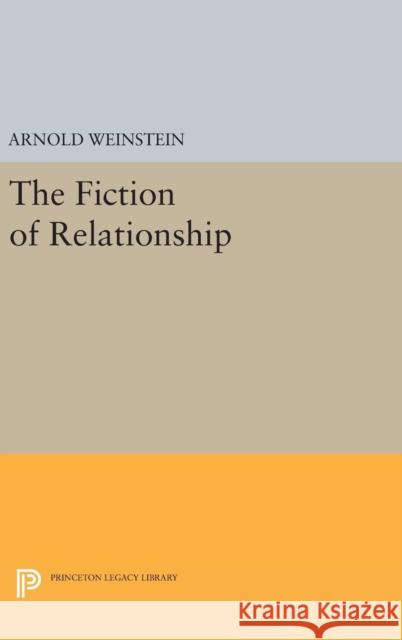 The Fiction of Relationship Arnold Weinstein 9780691636481 Princeton University Press