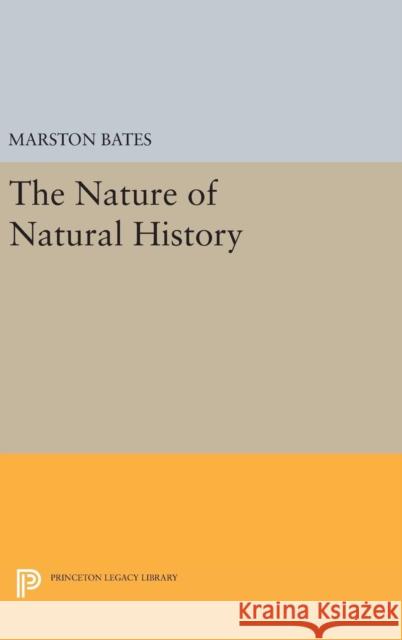 The Nature of Natural History Marston Bates 9780691636511 Princeton University Press