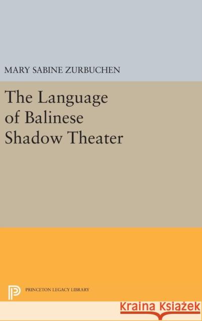 The Language of Balinese Shadow Theater Mary Sabine Zurbuchen 9780691636610 Princeton University Press