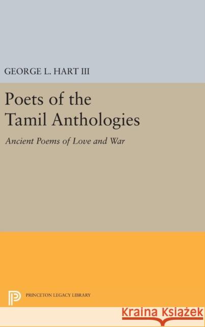 Poets of the Tamil Anthologies: Ancient Poems of Love and War George L., III Hart 9780691636917 Princeton University Press