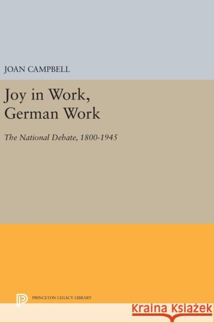 Joy in Work, German Work: The National Debate, 1800-1945 Joan Campbell 9780691636948