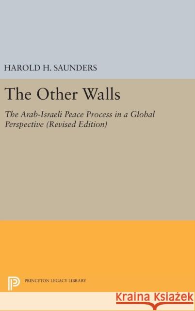 The Other Walls: The Arab-Israeli Peace Process in a Global Perspective - Revised Edition Harold H. Saunders 9780691637068 Princeton University Press