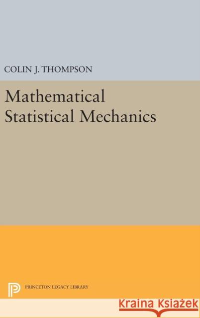 Mathematical Statistical Mechanics Colin J. Thompson 9780691637105 Princeton University Press