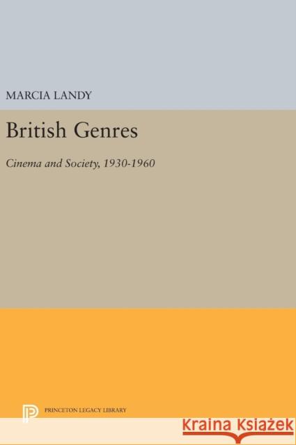 British Genres: Cinema and Society, 1930-1960 Marcia Landy 9780691637228