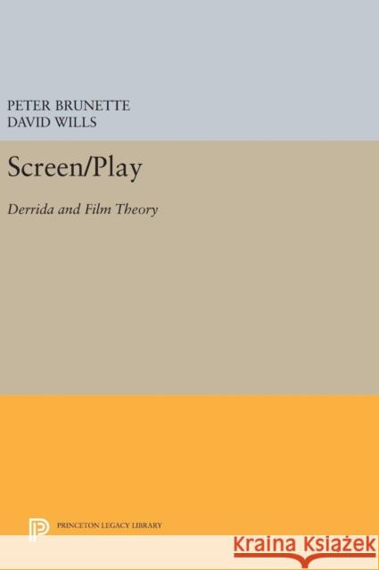 Screen/Play: Derrida and Film Theory Peter Brunette David Wills 9780691637662 Princeton University Press