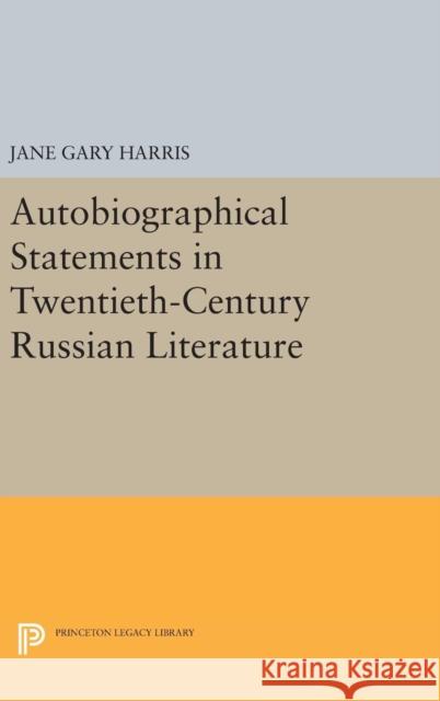 Autobiographical Statements in Twentieth-Century Russian Literature Jane Gary Harris 9780691637679