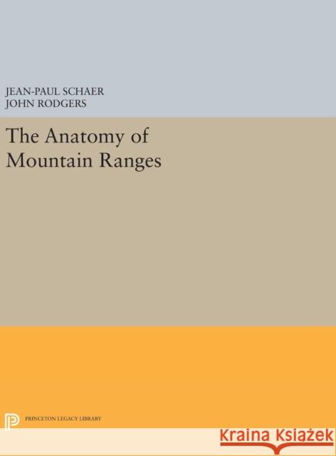 The Anatomy of Mountain Ranges Jean-Paul Schaer John Rodgers 9780691637747
