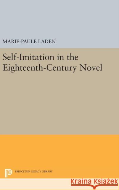 Self-Imitation in the Eighteenth-Century Novel Marie-Paule Laden 9780691637853