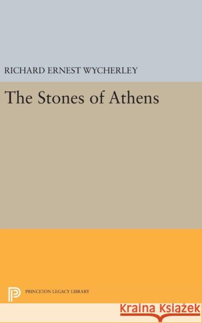 The Stones of Athens Richard Ernest Wycherley 9780691637938 Princeton University Press