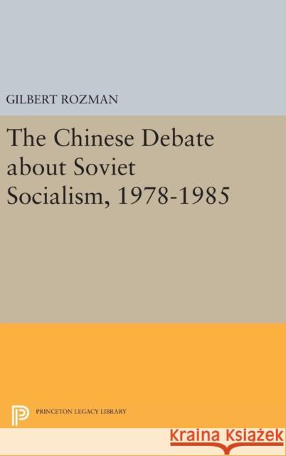 The Chinese Debate about Soviet Socialism, 1978-1985 Gilbert Rozman 9780691638027