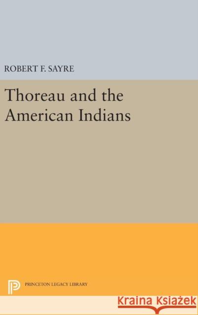 Thoreau and the American Indians Robert F. Sayre 9780691638072 Princeton University Press