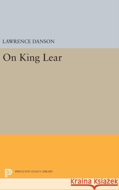 On King Lear Lawrence Danson 9780691638096 Princeton University Press