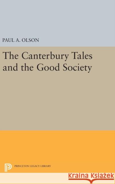The Canterbury Tales and the Good Society Paul A. Olson 9780691638133 Princeton University Press