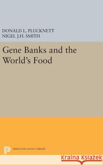 Gene Banks and the World's Food Donald L. Plucknett Nigel J. H. Smith 9780691638225