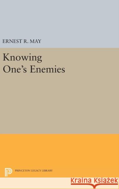 Knowing One's Enemies Ernest R. May 9780691638331 Princeton University Press