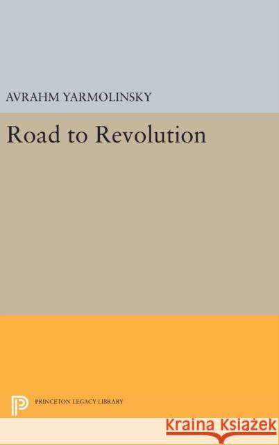 Road to Revolution Avrahm Yarmolinsky 9780691638546 Princeton University Press