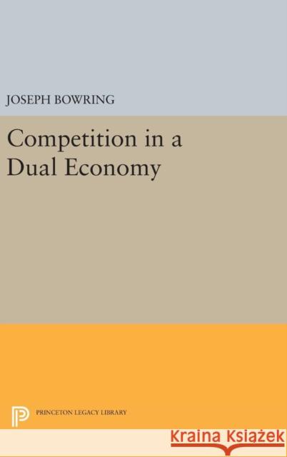 Competition in a Dual Economy Joseph Bowring 9780691638591