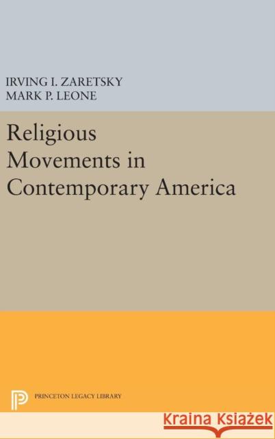 Religious Movements in Contemporary America Irving I. Zaretsky Mark P. Leone 9780691638621 Princeton University Press