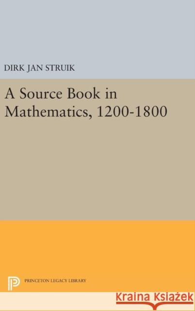 A Source Book in Mathematics, 1200-1800 Dirk Jan Struik 9780691638638 Princeton University Press